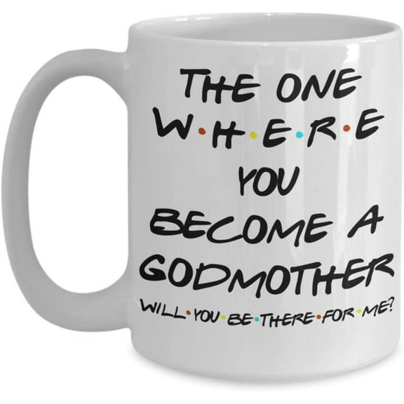 Godmother Proposal Friends Mug The One Where You Become A Godmother Will You Be There for Me Godparent Idea for Baptism from Godchild 11 or 15 oz White Ceramic Coffee Tea Cup for Women Her