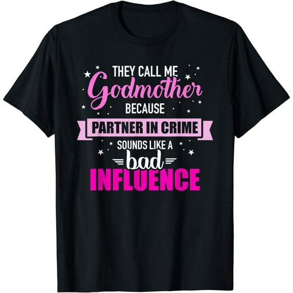 Godmother because partner in crime sounds like bad influence T-Shirt