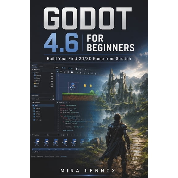 Godot 4.6 for Beginners: Build Your First 2D/3D Game from Scratch, (Paperback)