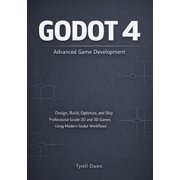 Godot 4 Advanced Game Development Design, Build, Optimize, and Ship Professional-Grade 2D and 3D Games Using Modern God, Paperback