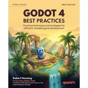 Godot 4 Best Practices Practical techniques and strategies for efficient, scalable game development, Paperback