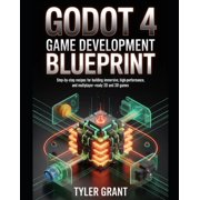 Godot 4 Game Development Blueprint Step-by-Step Recipes for Building Immersive, High-Performance, and Multiplayer-Ready, Paperback