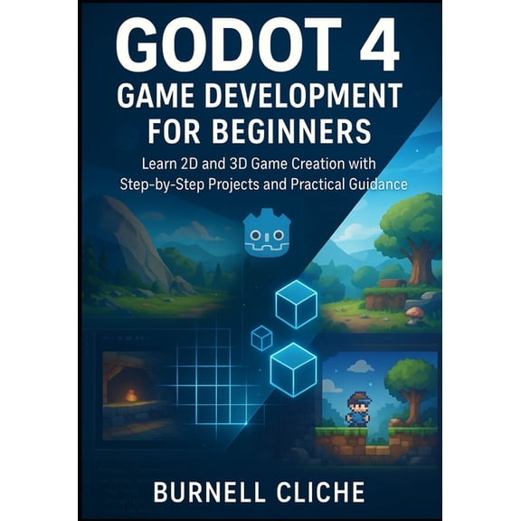 Godot 4 Game Development for Beginners: Learn 2D and 3D Game Creation with Step-by-Step Projects and Practical Guidance, (Paperback)