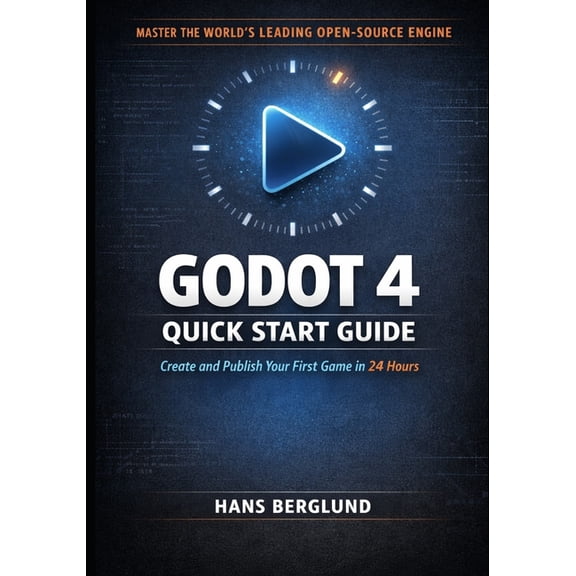 Godot 4 Quick Start Guide: Create and Publish Your First Game in 24 Hours, (Paperback)