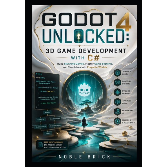 Godot 4 Unlocked: 3D Game Development with C#: Build Stunning 3D Games, Design Smarter Systems, and Create Immersive Pla, (Paperback)
