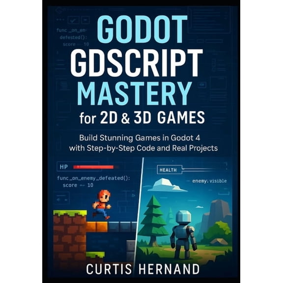 Godot Gdscript Mastery Godot GDScript Mastery for 2D & 3D Games: Build Stunning Games in Godot 4 with Step-by-Step Code and Real Projects, Book 1, (Paperback)