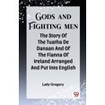 thumbnail image 1 of Gods And Fighting Men The Story Of The Tuatha De Danaan And Of The Fianna Of Ireland Arranged And Put Into English, (Paperback), 1 of 1