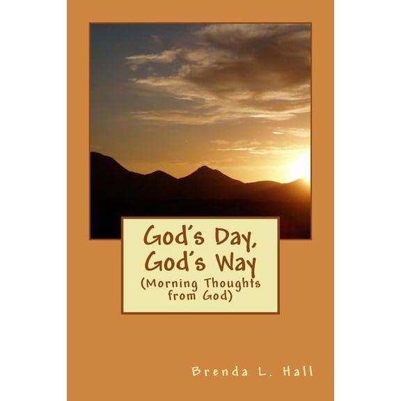 Gods Day, Gods Way: Morning Thoughts From God Paperback 149055548X 9781490555485 Ms Brenda L Hall