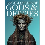 Gods & Deities Collection Encyclopedia of Gods & Deities - Slavic & Eastern European Mythology An Illustrated Guide of Sacred Myths, Pantheons & , Book 5, Paperback