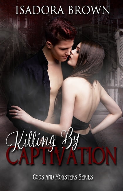 Gods & Monsters Trilogy: Killing by Captivation: A Gods & Monsters Prequel (Paperback)