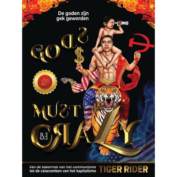 The Gods Must Be Crazy! a Tiger Ride from Cradle of Communism to Catacomb of Capitalism: De goden zijn gek geworden: Van de bakermat van het communisme tot de catacomben van het kapitalisme (Paperback