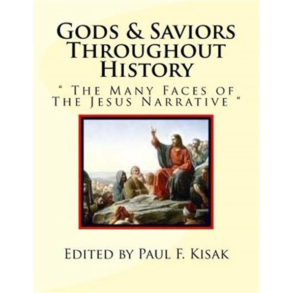 Gods & Saviors Throughout History : The Many Faces of the Jesus Narrative
