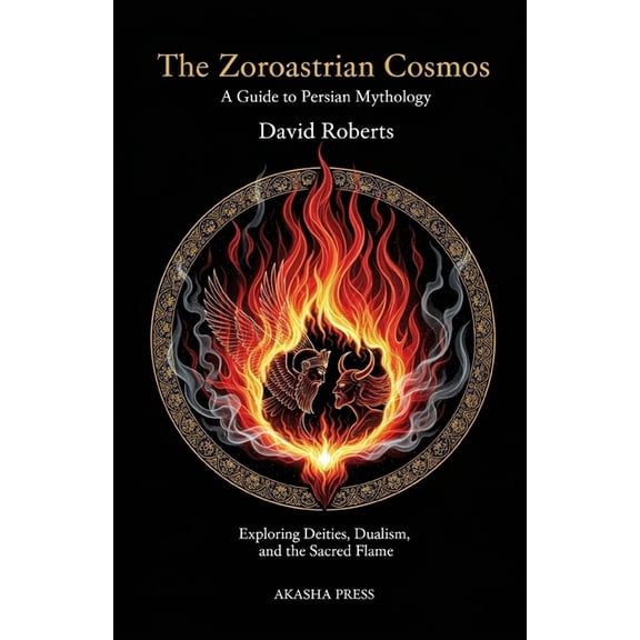 Gods of the World: Ancient Pantheons and The Zoroastrian Cosmos: A Guide to Persian Mythology: Exploring Deities, Dualism, and the Sacred Flame, Book 14, (Paperback)