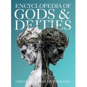 Gods & Deities Collection Encyclopedia of Gods & Deities - Greek & Roman Mythology An Illustrated Guide of Pantheons, Titans, Olympian Gods and H, Book 2, Hardcover