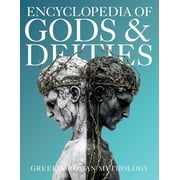 Gods & Deities Collection Encyclopedia of Gods & Deities - Greek & Roman Mythology An Illustrated Guide of Pantheons, Titans, Olympian Gods and H, Book 2, Paperback