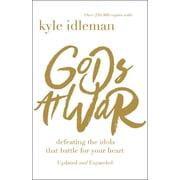 Gods at War Defeating the Idols That Battle for Your Heart, Paperback