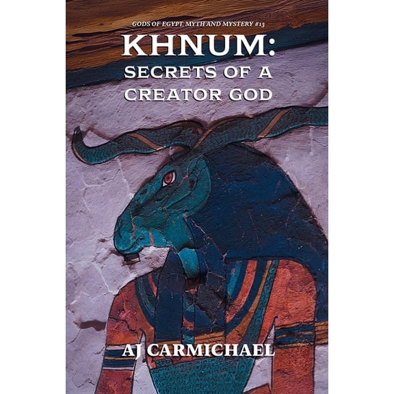 Gods of Egypt, Myth and Mystery Khnum: Secrets of a Creator God, Book 13, (Paperback)