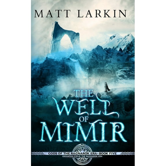 Gods of the Ragnarok Era The Well of Mimir: Eschaton Cycle, Book 5, (Paperback)