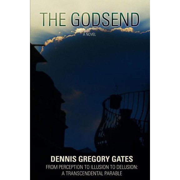 The Godsend: From Perception to Illusion to Delusion: A Transcendental Parable, (Paperback)