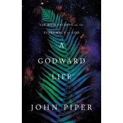 A Godward Life 120 Meditations on the Supremacy of God, Paperback