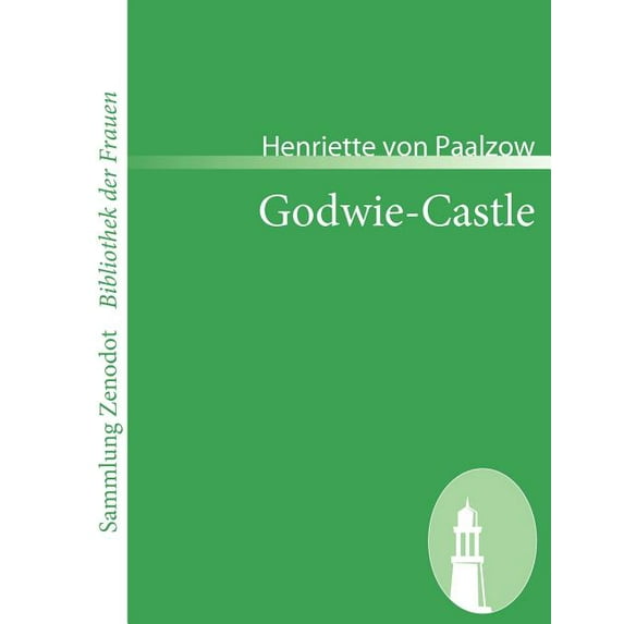 Godwie-Castle : Aus Den Papieren Der Herzogin Von Nottingham