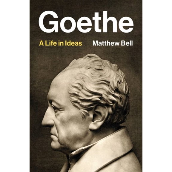 Pre-Owned Goethe: A Life in Ideas, 9780691153957, 0691153957, Hardcover,