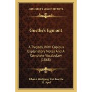 Goethe's Egmont A Tragedy, With Copious Explanatory Notes And A Complete Vocabulary 1868 Paperback