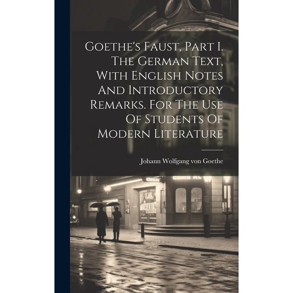 Goethe's Faust, Part I. The German Text, With English Notes And Introductory Remarks. For The Use Of Students Of Modern , (Hardcover)