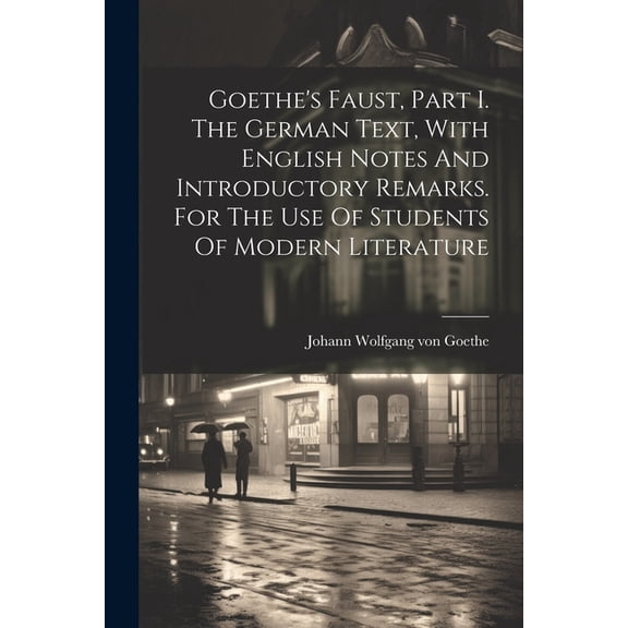 Goethe's Faust, Part I. The German Text, With English Notes And Introductory Remarks. For The Use Of Students Of Modern , (Paperback)