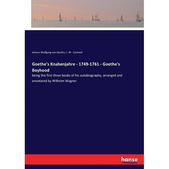 Goethe's Knabenjahre - 1749-1761 - Goethe's Boyhood: being the first three books of his autobiography, arranged and anno, (Paperback)