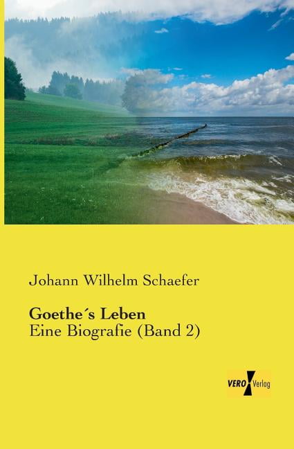 GoetheÂ´s Leben: Eine Biografie (Band 2), (Paperback)