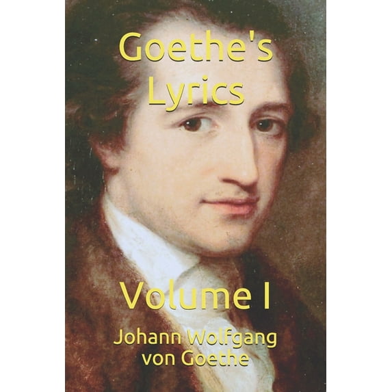 Goethe's Lyric Poetry Goethe's Lyrics: Volume I, Book 1, (Paperback ...