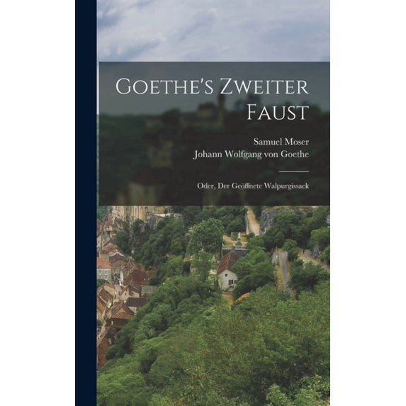 Goethe's Zweiter Faust; Oder, Der Geöffnete Walpurgissack, (Hardcover)