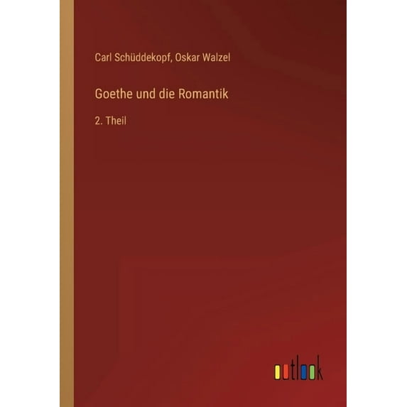 Goethe und die Romantik: 2. Theil German Edition Paperback 3368228544 9783368228545 Carl Schddekopf, Oskar Walzel