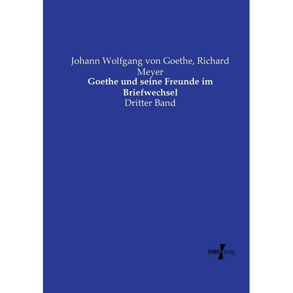 Goethe und seine Freunde im Briefwechsel: Dritter Band, (Paperback)