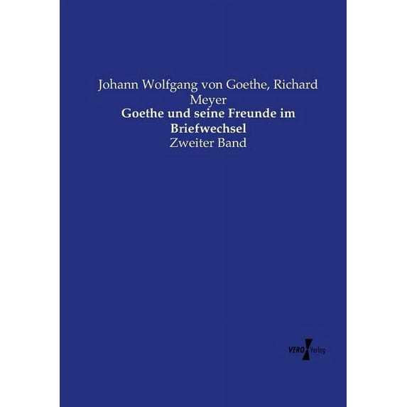 Goethe und seine Freunde im Briefwechsel: Zweiter Band, (Paperback)