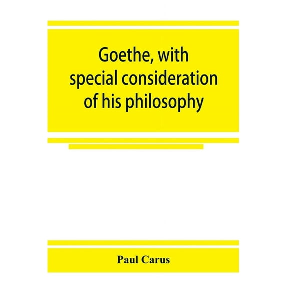 Goethe, with special consideration of his philosophy, (Paperback)