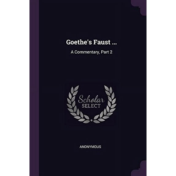 Goethes Faust .: A Commentary, Part 2 Paperback 1377422372 9781377422374 Anonymous