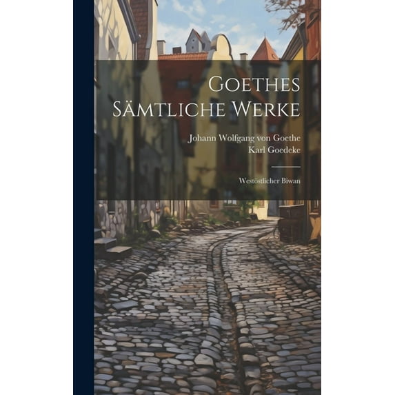 Goethes Sämtliche Werke : Westöstlicher Biwan (Hardcover)