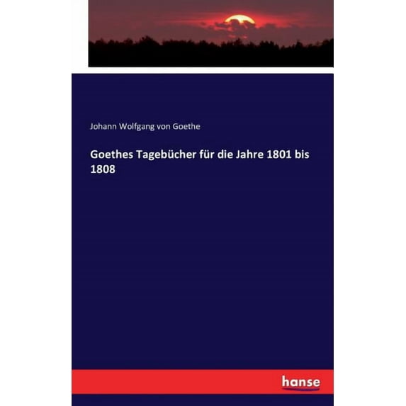 Goethes Tagebucher Fur Die Jahre 1801 Bis 1808
