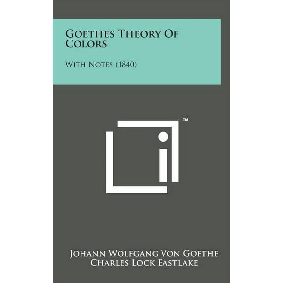 Goethes Theory of Colors : With Notes (1840) (Hardcover)