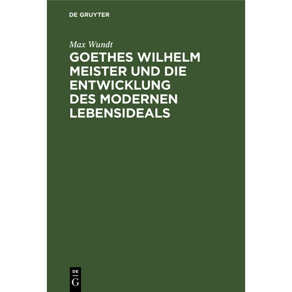 Goethes Wilhelm Meister Und Die Entwicklung Des Modernen Lebensideals, (Hardcover)