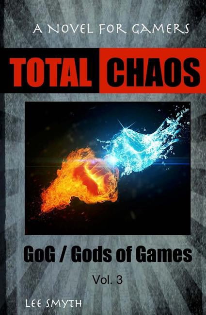 Gog / Gods of Games Total Chaos: A Novel for Gamers, Book 3, (Paperback)