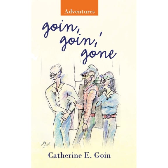 Goin, Goin, ' Gone: Adventures, (Hardcover)