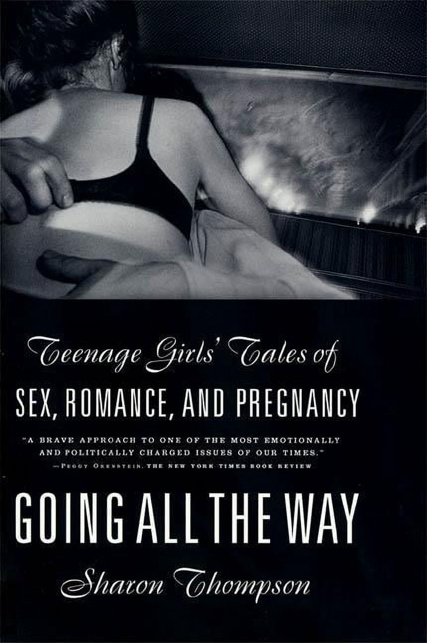 Going All the Way : Teenage Girls' Tales of Sex, Romance, and Pregnancy (Paperback)