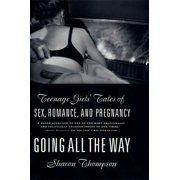 Going All the Way Teenage Girls Tales of Sex, Romance, and Pregnancy Paperback