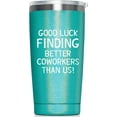 thumbnail image 1 of Going Away Gift for Coworker Women Goodbye, Farewell, Goodbye, Leaving Cup for Colleague Boss Co-worker Friends - Good Luck Finding Better Coworkers Than Us Tumbler Cup Mug, 20 Ounce Tumbler, 1 of 4
