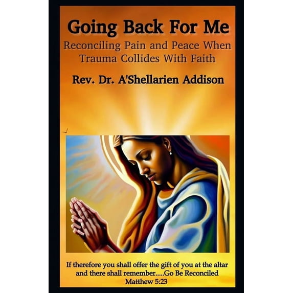 Going Back For Me: Reconciling Pain and Peace When Trauma Collides With Faith (Paperback)
