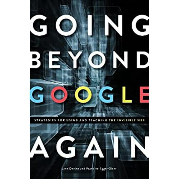 Pre-Owned Going Beyond Google Again: Strategies for Using and Teaching the Invisible Web (Paperback) 1555708986 9781555708986