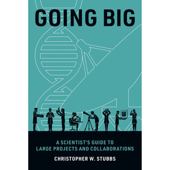 Pre-Owned Going Big: A Scientist's Guide to Large Projects and Collaborations (Paperback) by Christopher W Stubbs